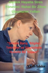 Günlük Hayatta Stres Yönetimi: Rahat Bir Zihne Ulaşmanın Yolları
