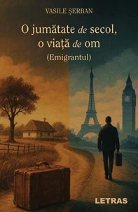 O jumatate de secol, o viata de om – Emigrantul