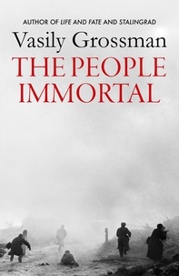 Vasily Grossman et Robert and Elizabeth Chandler - The People Immortal.
