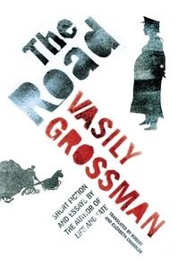 Vasily Grossman et Elizabeth Chandler - The Road - Short Fiction and Essays.