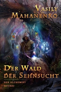 Nouveau livre à télécharger pdf Der Wald der Sehnsucht (Der Alchemist Buch #2): LitRPG-Serie  - Der Alchemist, #2 par Vasily Mahanenko  (Litterature Francaise)