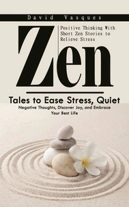 Zen: Positive Thinking With Short Zen Stories to Relieve Stress