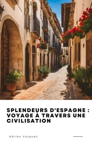 Splendeurs d'Espagne : Voyage à travers une Civilisation