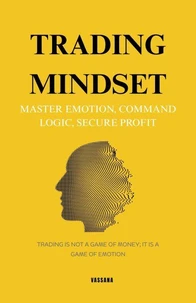 Trading Mindset: Master Emotion, Command Logic, Secure Profit