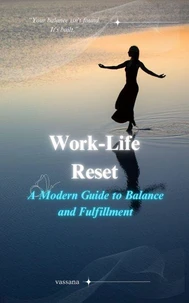 Work-Life Reset: A Modern Guide to Balance and Fulfillment