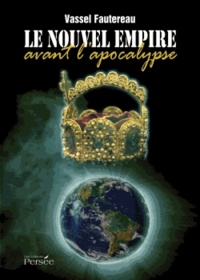 Vassel Fautereau - Le nouvel empire avant l'apocalypse.