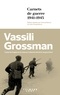 Vassili Grossman - Carnets de guerre - De Moscou à Berlin 1941-1945.