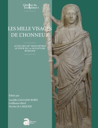 Vassiliki Gaggadis-Robin et Guillaume Biard - Les mille visages de l'honneur - Actes des IIIe rencontres autour de la sculpture romaine.