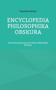 Vassilios Kotsis - Encyclopedia Philosophika Obskura - Eine Sammlung von sich selbst erklärenden Wörtern.