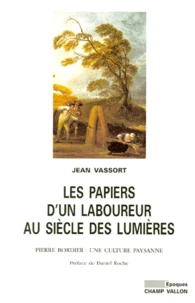 Les Papiers D'Un Laboureur Au Siecle Des Lumieres. Pierre Bordier, Une Culture Paysanne
