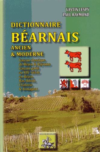 Vastin Lespy et Paul Raymond - Dictionnaire béarnais ancien et moderne.
