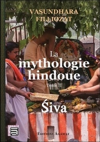 Vasundhara Filliozat - La mythologie hindoue - Tome 2, Siva.