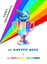  Vasyl Kolomiiets - El Gatito Azul y la Copa del Arcoíris - Spanish.