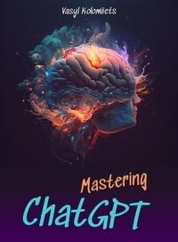  Vasyl Kolomiiets - Mastering ChatGPT: Unlock the Power of AI for Enhanced Communication and Relationships - English.