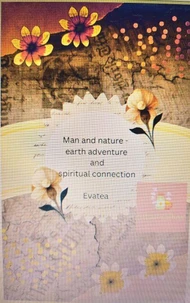 Man and nature - earth adventure and spiritual connexion