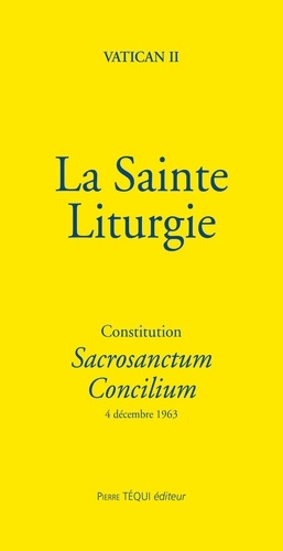 La Sainte Liturgie. Constitution Sacrosanctum Concilium. 4 décembre 1963