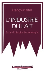 L'industrie du lait. Essai d'histoire économique