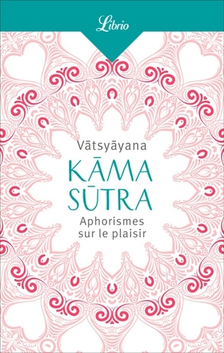 Kama Sutra. Aphorismes sur le plaisir