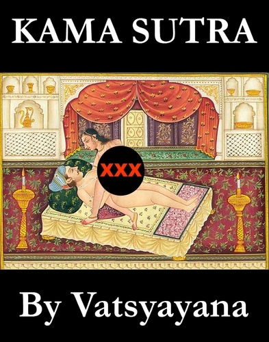 Vatsyayana Vatsyayana et Sir Richard Burton - Kama Sutra (The annotated original english translation by Sir Richard Francis Burton).