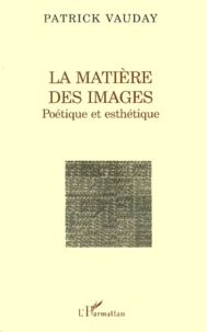 La Matiere Des Images. Poetique Et Esthetique