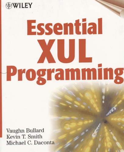 Vaughn Bullard et Kevin Smith - Essential XUL programming.