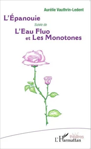 L'Epanouie suivie de L'Eau fluo et Les Monotones