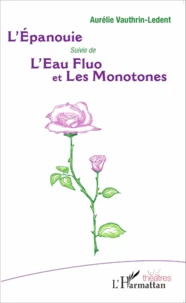 L'Epanouie suivie de L'Eau fluo et Les Monotones