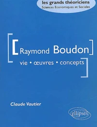 Raymond Boudon. Vie, Oeuvres, Concepts
