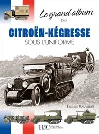 Le grand album des Citroën-Kegresse sous l'uniforme