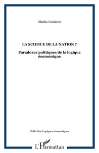 LA SCIENCE DE LA NATION ?PARADOXES POLITIQUES DE LA LOGIQUE ECONOMIQUE