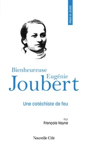 Prier 15 jours avec Eugénie Joubert