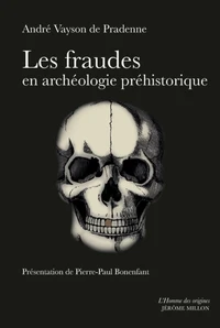 Les fraudes en archéologie préhistorique avec quelques exemples de comparaison en archéologie générale et sciences naturelles