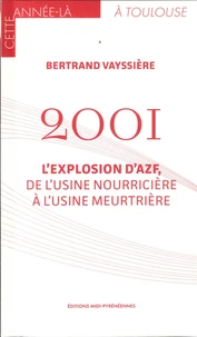 2001 - L'explosion d'AZF, de l'usine nourricière à l'usine meurtrière