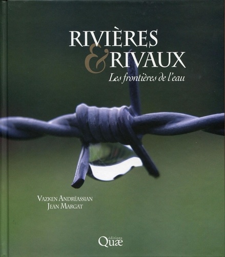 Vazken Andréassian et Jean Margat - Rivières & rivaux - Les frontières de l'eau.