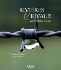 Vazken Andréassian et Jean Margat - Rivières & rivaux - Les frontières de l'eau.