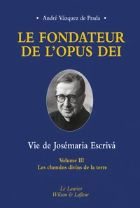 Le fondateur de l'Opus Dei Vie de Josémaria Escriva