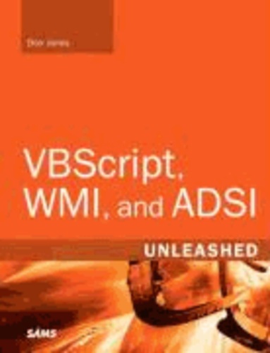 VBScript, WMI, and ADSI Unleashed: Using VBScript, WMI, and ADSI to Automate Windows Administration.