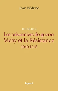 Dossier Les prisonniers de guerre, Vichy et la Résistance (1940-1945)