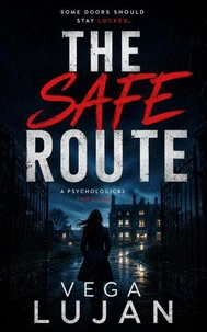 The Safe Route: A Psychological Thriller