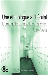  Vega - Une ethnologue à l'hôpital - L'ambiguïté du quotidien infirmier.