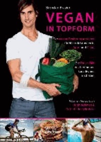 Vegan in Topform - Der vegane Ernährungsratgeber für Höchstleistungen in Sport und Alltag - Die Thrive-Diät des berühmten kanadischen Triathleten.