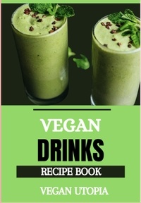 Vegan Utopia - Vegan Drinks Cookbook.