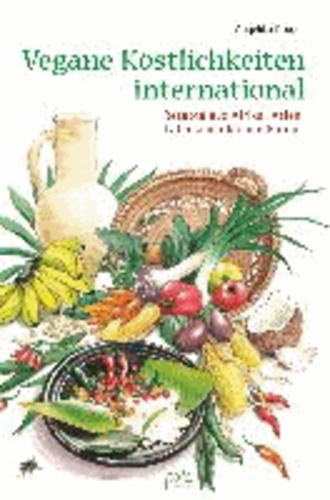 Vegane Köstlichkeiten - international - Rezepte aus Afrika, Asien, Lateinamerika und Europa.
