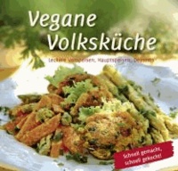 Vegane Volksküche - Leckere Vorspeisen, Hauptspeisen, Desserts Schnell gemacht, schnell gekocht!.