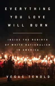 Vegas Tenold - Everything You Love Will Burn - Inside the Rebirth of White Nationalism in America.