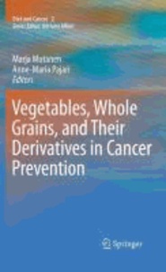 Marja Mutanen - Vegetables, Whole Grains, and Their Derivatives in Cancer Prevention.