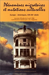 Phenomenes Migratoires Et Mutations Culturelles. Europe-Ameriques, 19-20e Siecle