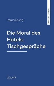 Die Moral des Hotels: Tischgespräche