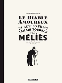 Le diable amoureux et autres films jamais tournés par Méliès