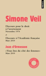 "Elles sont 300 000 chaque année" : Discours pour le droit à l'avortement devant l'Assemblée nationale ; Discours de réception à l'Académie française ; "Vous êtes du côté des femmes" ; Allocution et réponse de Simone Veil